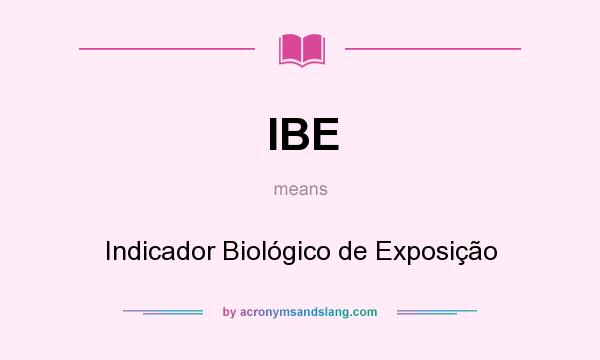 What does IBE mean? It stands for Indicador Biológico de Exposição