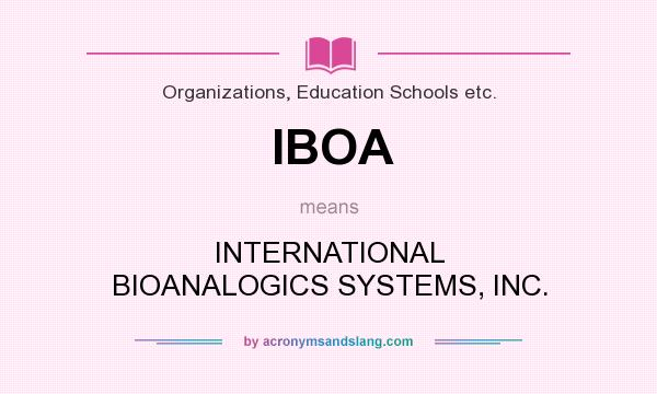 What does IBOA mean? It stands for INTERNATIONAL BIOANALOGICS SYSTEMS, INC.