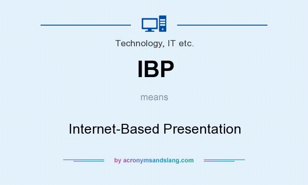 What does IBP mean? It stands for Internet-Based Presentation