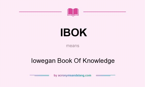 What does IBOK mean? It stands for Iowegan Book Of Knowledge