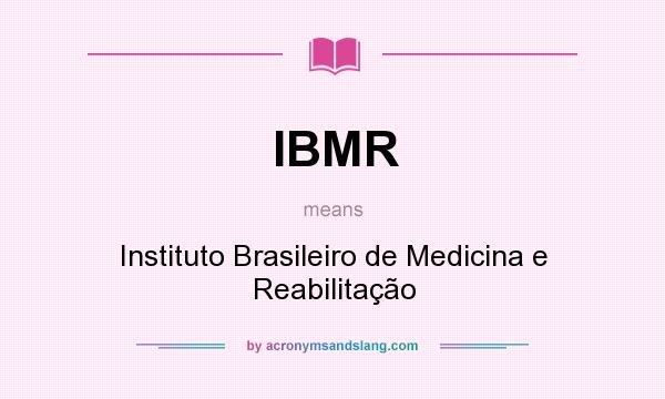 What does IBMR mean? It stands for Instituto Brasileiro de Medicina e Reabilitação