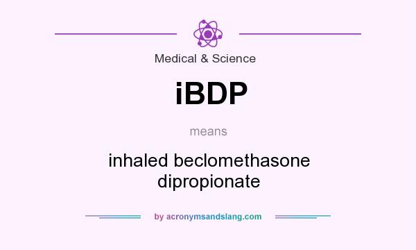 What does iBDP mean? It stands for inhaled beclomethasone dipropionate