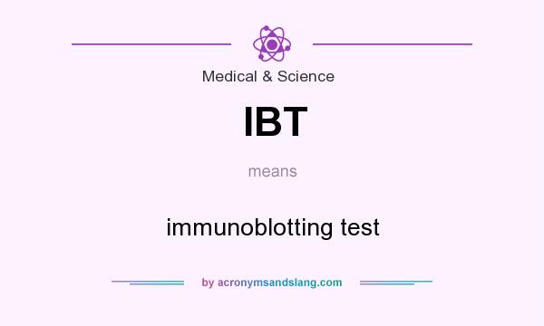 What does IBT mean? It stands for immunoblotting test