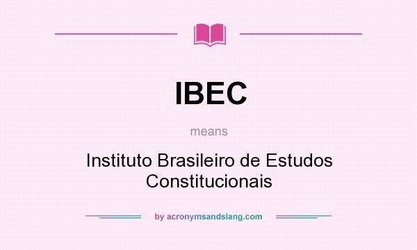 What does IBEC mean? It stands for Instituto Brasileiro de Estudos Constitucionais