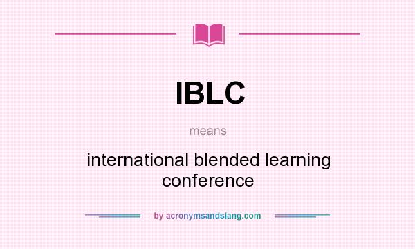 What does IBLC mean? It stands for international blended learning conference
