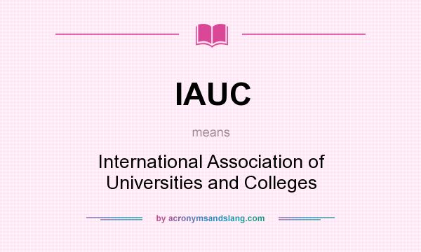What does IAUC mean? It stands for International Association of Universities and Colleges