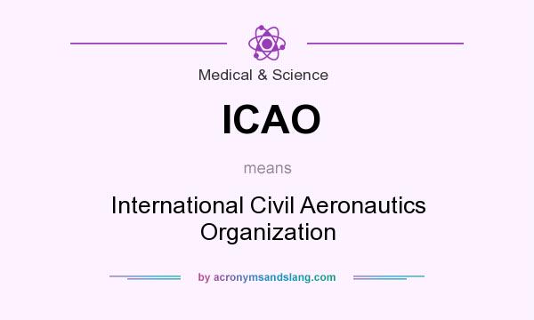 What does ICAO mean? It stands for International Civil Aeronautics Organization
