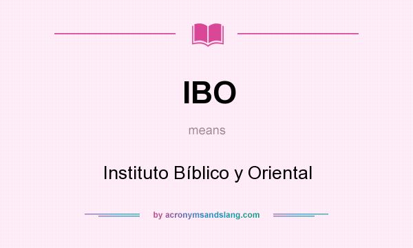 What does IBO mean? It stands for Instituto Bíblico y Oriental