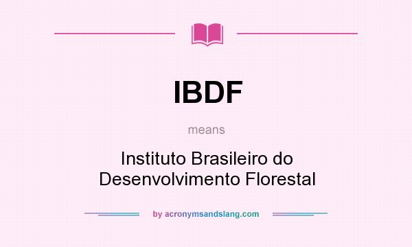 What does IBDF mean? It stands for Instituto Brasileiro do Desenvolvimento Florestal