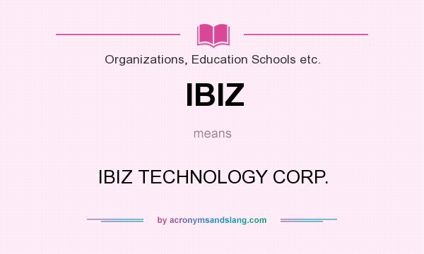What does IBIZ mean? It stands for IBIZ TECHNOLOGY CORP.