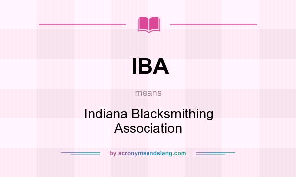 What does IBA mean? It stands for Indiana Blacksmithing Association