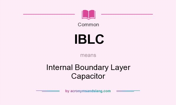 What does IBLC mean? It stands for Internal Boundary Layer Capacitor