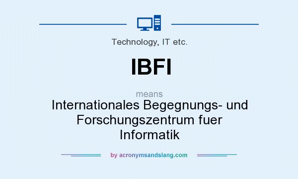 What does IBFI mean? It stands for Internationales Begegnungs- und Forschungszentrum fuer Informatik