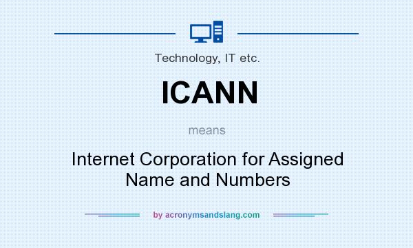 What does ICANN mean? It stands for Internet Corporation for Assigned Name and Numbers