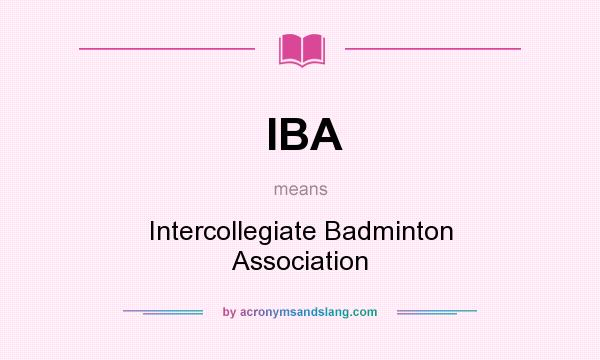 What does IBA mean? It stands for Intercollegiate Badminton Association