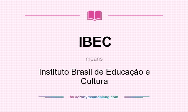 What does IBEC mean? It stands for Instituto Brasil de Educação e Cultura