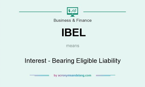 What does IBEL mean? It stands for Interest - Bearing Eligible Liability