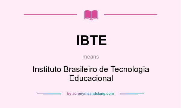 What does IBTE mean? It stands for Instituto Brasileiro de Tecnologia Educacional