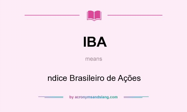 What does IBA mean? It stands for ndice Brasileiro de Ações