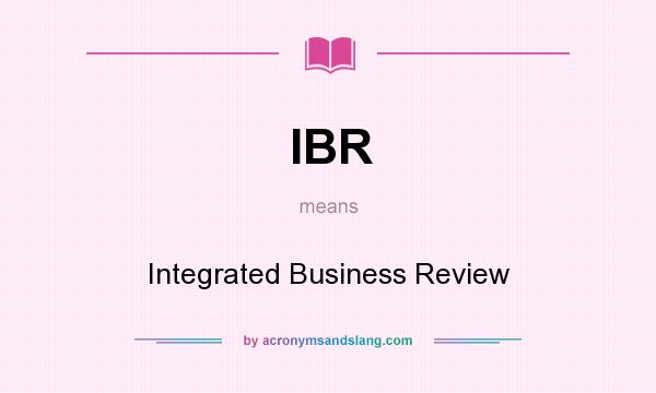 What does IBR mean? It stands for Integrated Business Review