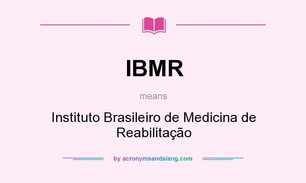 What does IBMR mean? It stands for Instituto Brasileiro de Medicina de Reabilitação