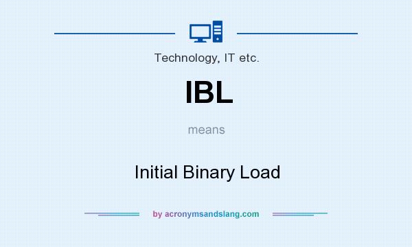 What does IBL mean? It stands for Initial Binary Load