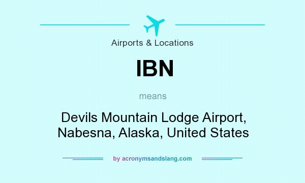 What does IBN mean? It stands for Devils Mountain Lodge Airport, Nabesna, Alaska, United States