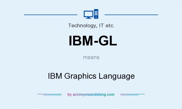 What does IBM-GL mean? It stands for IBM Graphics Language