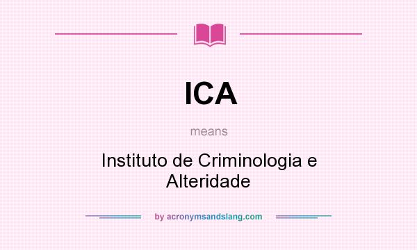 What does ICA mean? It stands for Instituto de Criminologia e Alteridade