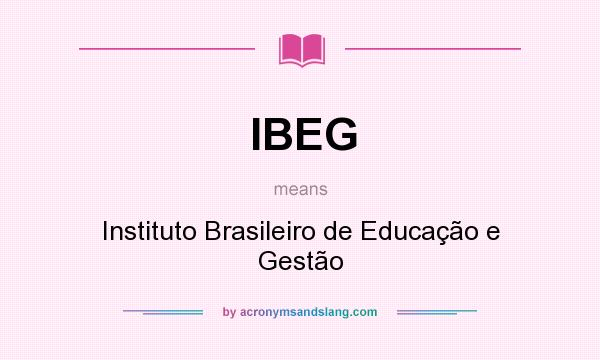 What does IBEG mean? It stands for Instituto Brasileiro de Educação e Gestão