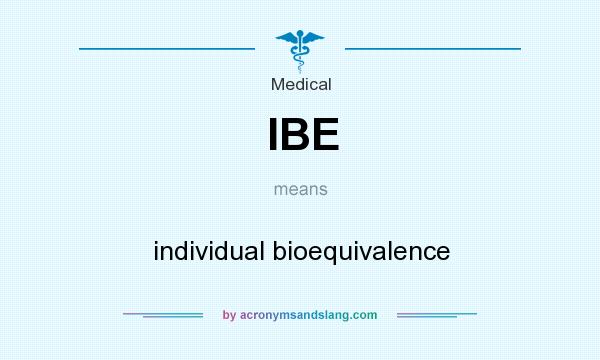 What does IBE mean? It stands for individual bioequivalence