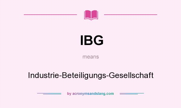 What does IBG mean? It stands for Industrie-Beteiligungs-Gesellschaft