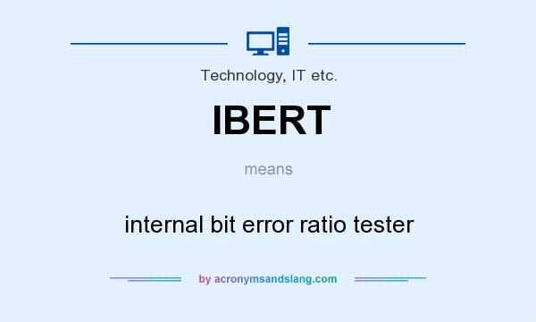 What does IBERT mean? It stands for internal bit error ratio tester