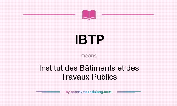 What does IBTP mean? It stands for Institut des Bâtiments et des Travaux Publics