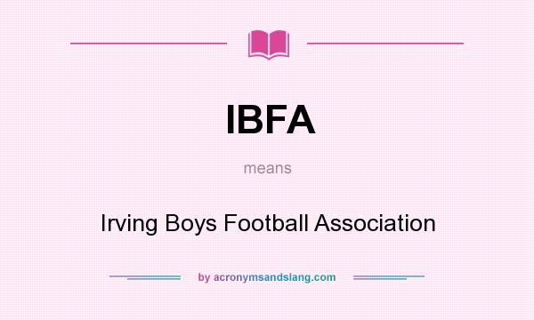 What does IBFA mean? It stands for Irving Boys Football Association