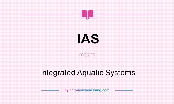 What does IAS mean? It stands for Integrated Aquatic Systems