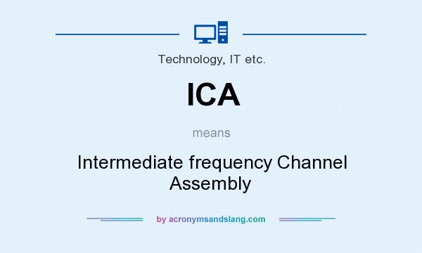 What does ICA mean? It stands for Intermediate frequency Channel Assembly