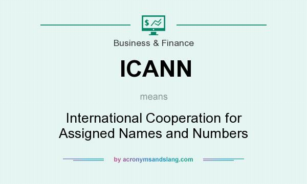 What does ICANN mean? It stands for International Cooperation for Assigned Names and Numbers