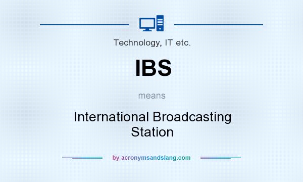 What does IBS mean? It stands for International Broadcasting Station