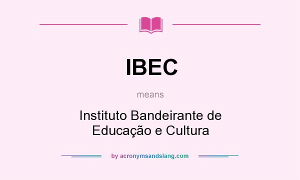 What does IBEC mean? It stands for Instituto Bandeirante de Educação e Cultura