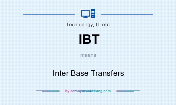What does IBT mean? It stands for Inter Base Transfers