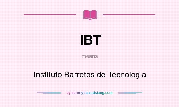 What does IBT mean? It stands for Instituto Barretos de Tecnologia