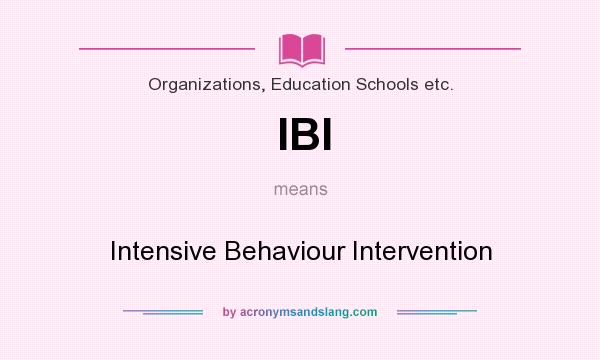 What does IBI mean? It stands for Intensive Behaviour Intervention