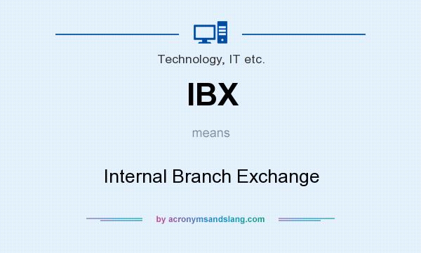 What does IBX mean? It stands for Internal Branch Exchange