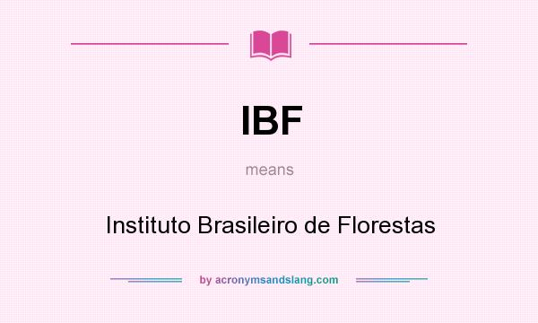 What does IBF mean? It stands for Instituto Brasileiro de Florestas