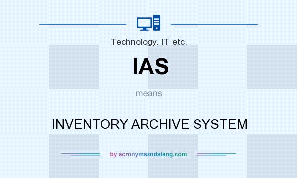 What does IAS mean? It stands for INVENTORY ARCHIVE SYSTEM