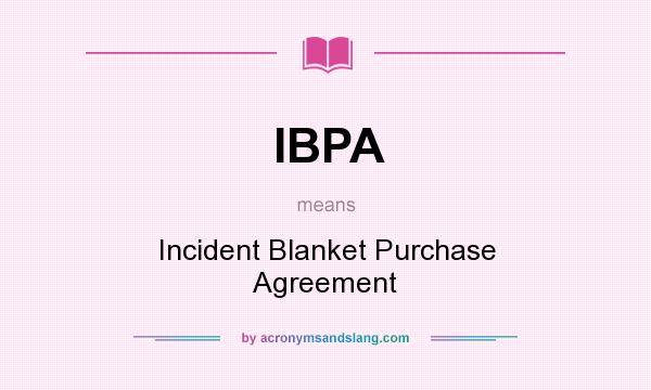 What does IBPA mean? It stands for Incident Blanket Purchase Agreement