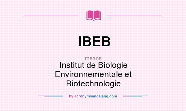 What does IBEB mean? It stands for Institut de Biologie Environnementale et Biotechnologie
