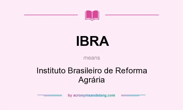 What does IBRA mean? It stands for Instituto Brasileiro de Reforma Agrária