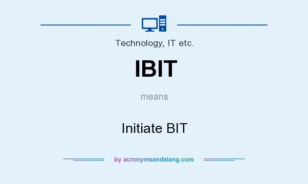 What does IBIT mean? It stands for Initiate BIT